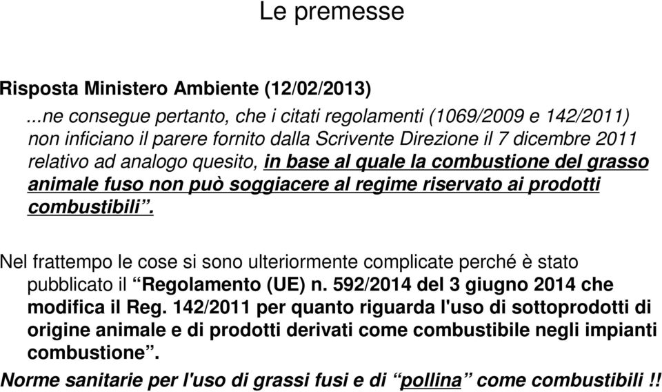 in base al quale la combustione del grasso animale fuso non può soggiacere al regime riservato ai prodotti combustibili.