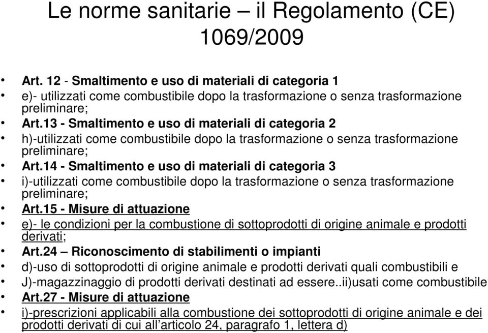 13 - Smaltimento e uso di materiali di categoria 2 h)-utilizzati come combustibile dopo la trasformazione o senza trasformazione preliminare; Art.