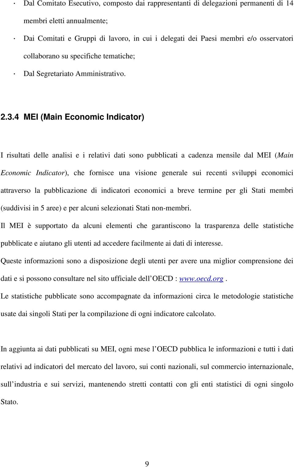 4 MEI (Main Economic Indicaor) I risulai delle analisi e i relaivi dai sono pubblicai a cadenza mensile dal MEI (Main Economic Indicaor), che fornisce una visione generale sui receni sviluppi