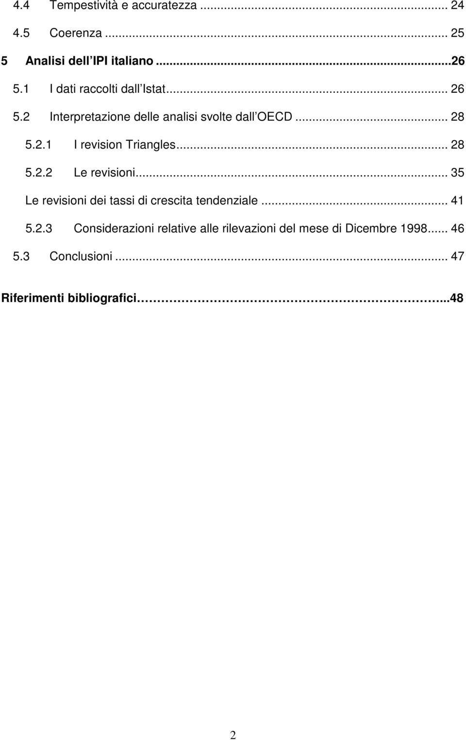 .. 28 5.2.2 Le revisioni... 35 Le revisioni dei assi di crescia endenziale... 41 5.2.3 Considerazioni relaive alle rilevazioni del mese di Dicembre 1998.