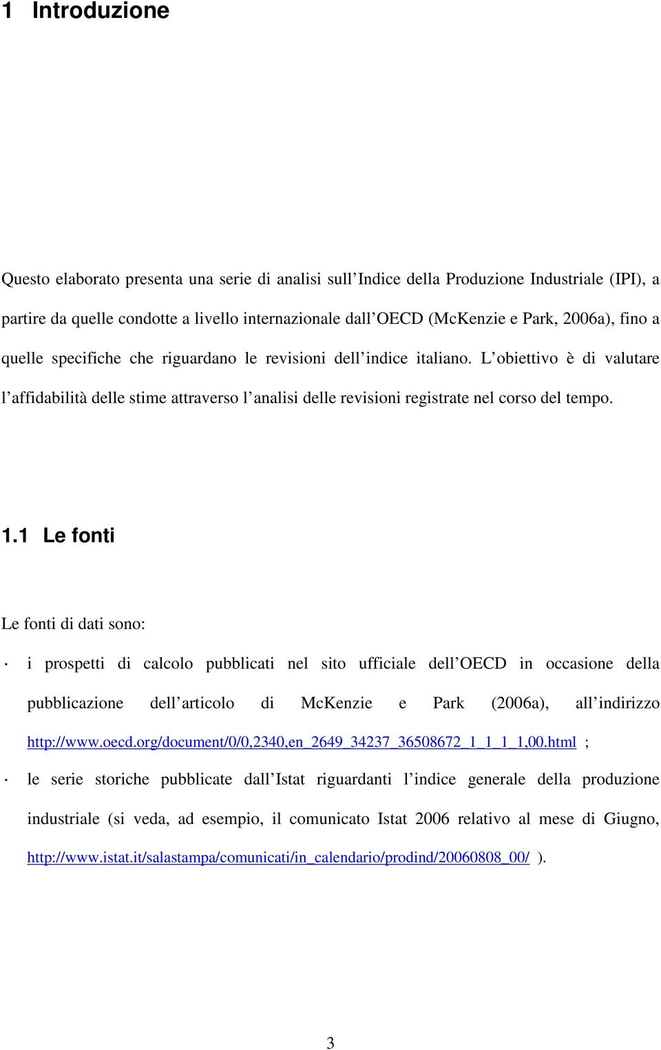 1 Le foni Le foni di dai sono: i prospei di calcolo pubblicai nel sio ufficiale dell OECD in occasione della pubblicazione dell aricolo di McKenzie e Park (2006a), all indirizzo hp://www.oecd.