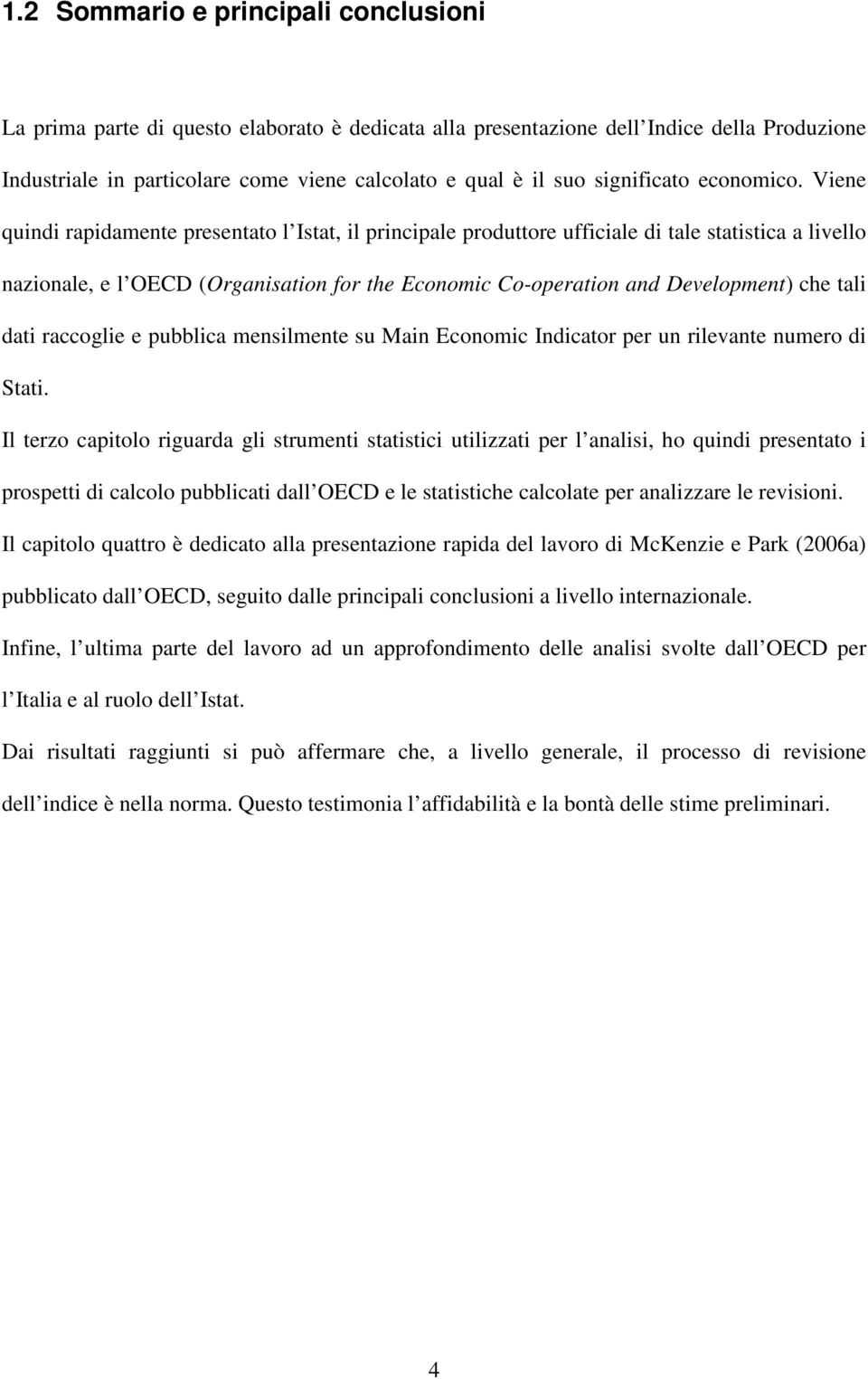 Viene quindi rapidamene presenao l Isa, il principale produore ufficiale di ale saisica a livello nazionale, e l OECD (Organisaion for he Economic Co-operaion and Developmen) che ali dai raccoglie e