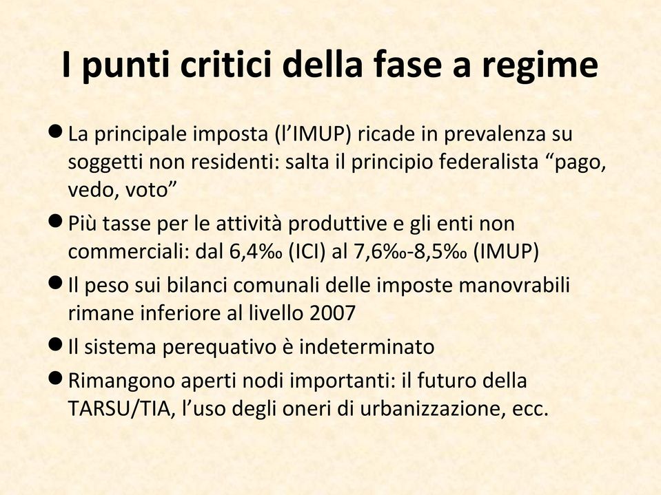 al 7,6-8,5 (IMUP) Il peso sui bilanci comunali delle imposte manovrabili rimane inferiore al livello 2007 Il sistema