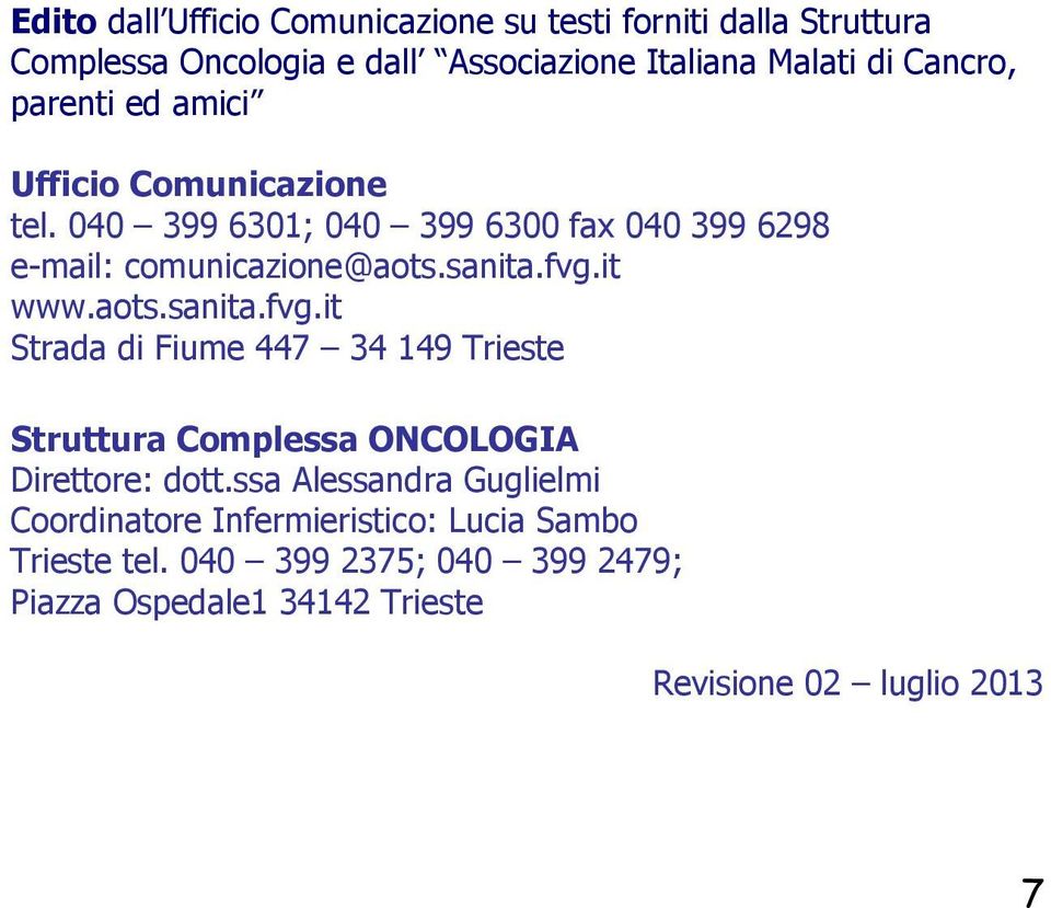 aots.sanita.fvg.it Strada di Fiume 447 34 149 Trieste Struttura Complessa ONCOLOGIA Direttore: dott.