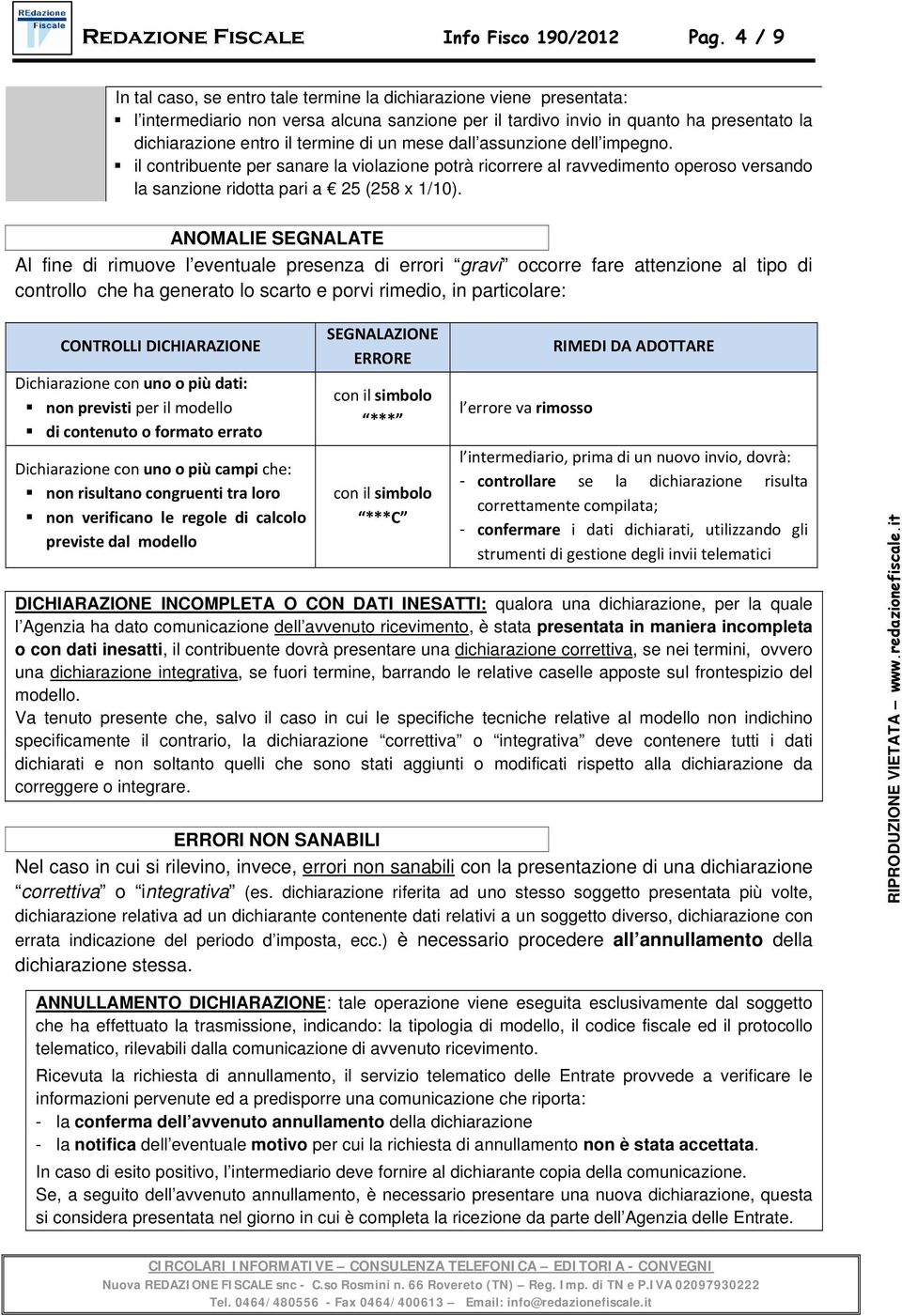 un mese dall assunzione dell impegno. il contribuente per sanare la violazione potrà ricorrere al ravvedimento operoso versando la sanzione ridotta pari a 25 (258 x 1/10).