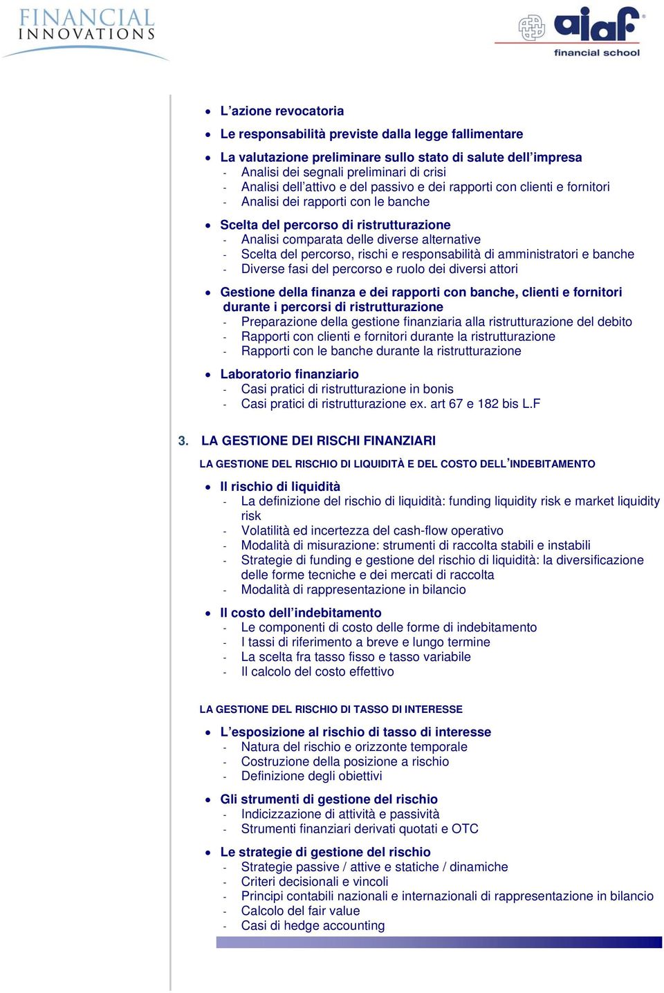 rischi e responsabilità di amministratori e banche - Diverse fasi del percorso e ruolo dei diversi attori Gestione della finanza e dei rapporti con banche, clienti e fornitori durante i percorsi di