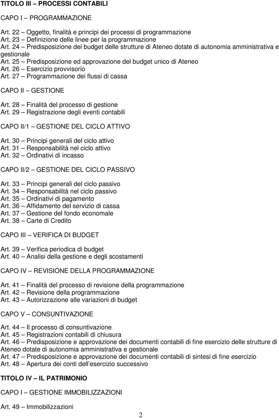 26 Esercizio provvisorio Art. 27 Programmazione dei flussi di cassa CAPO II GESTIONE Art. 28 Finalità del processo di gestione Art.