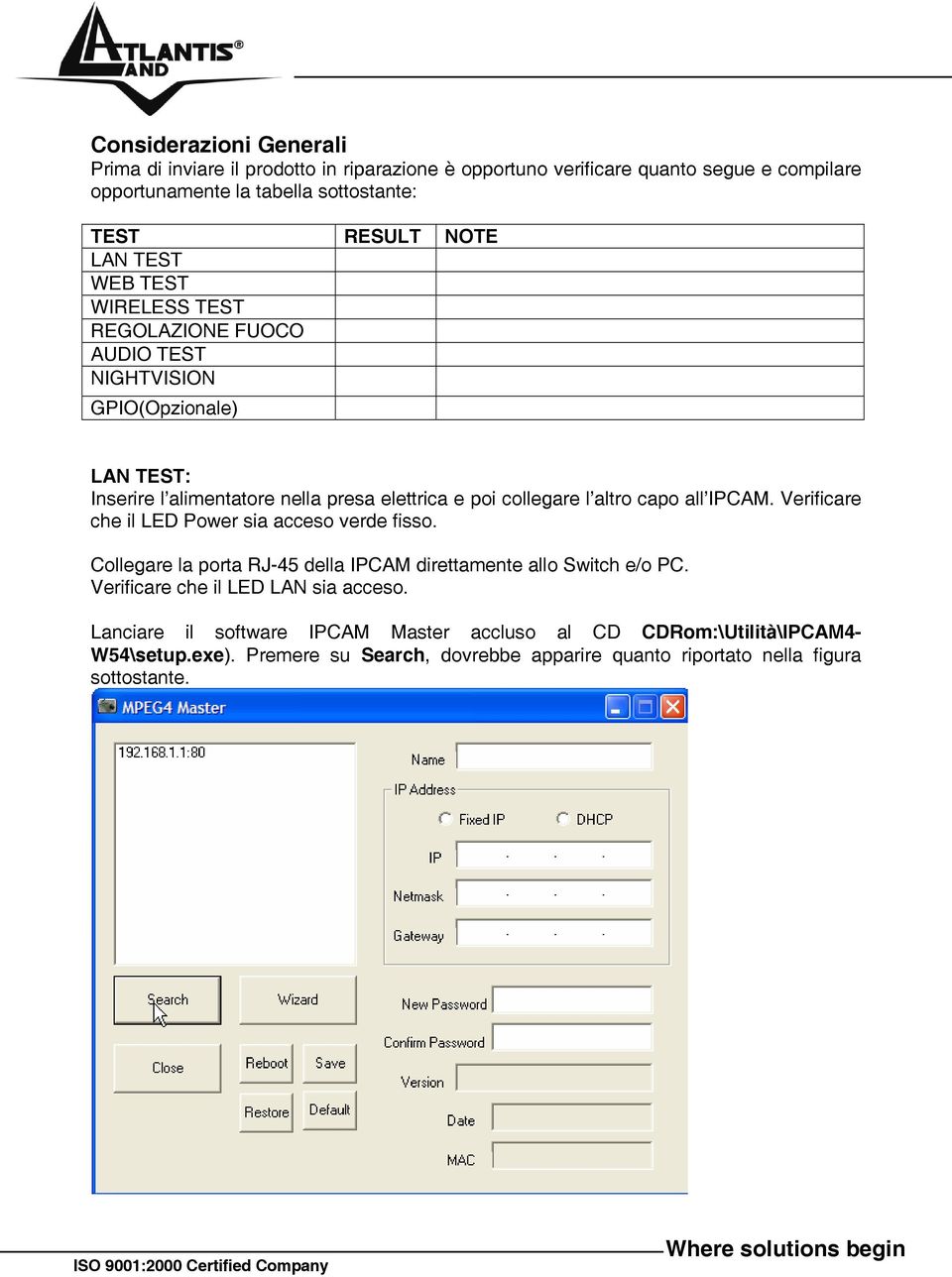 altro capo all IPCAM. Verificare che il LED Power sia acceso verde fisso. Collegare la porta RJ-45 della IPCAM direttamente allo Switch e/o PC.