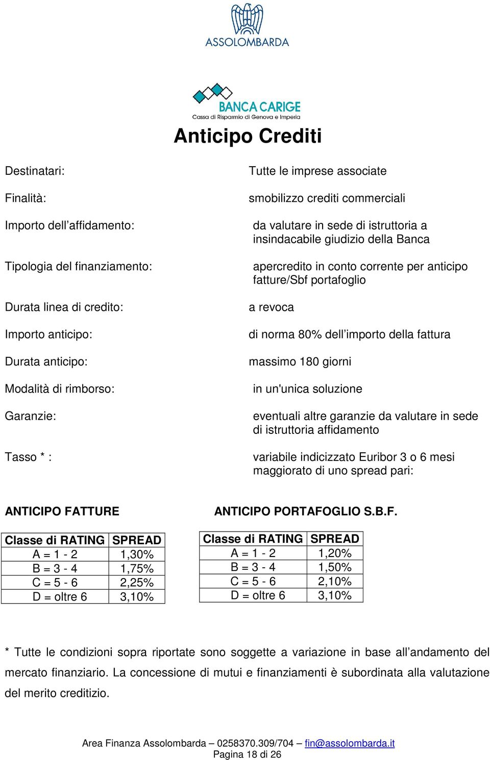 revoca di norma 80% dell importo della fattura massimo 180 giorni in un'unica soluzione eventuali altre garanzie da valutare in sede di istruttoria affidamento variabile indicizzato Euribor 3 o 6