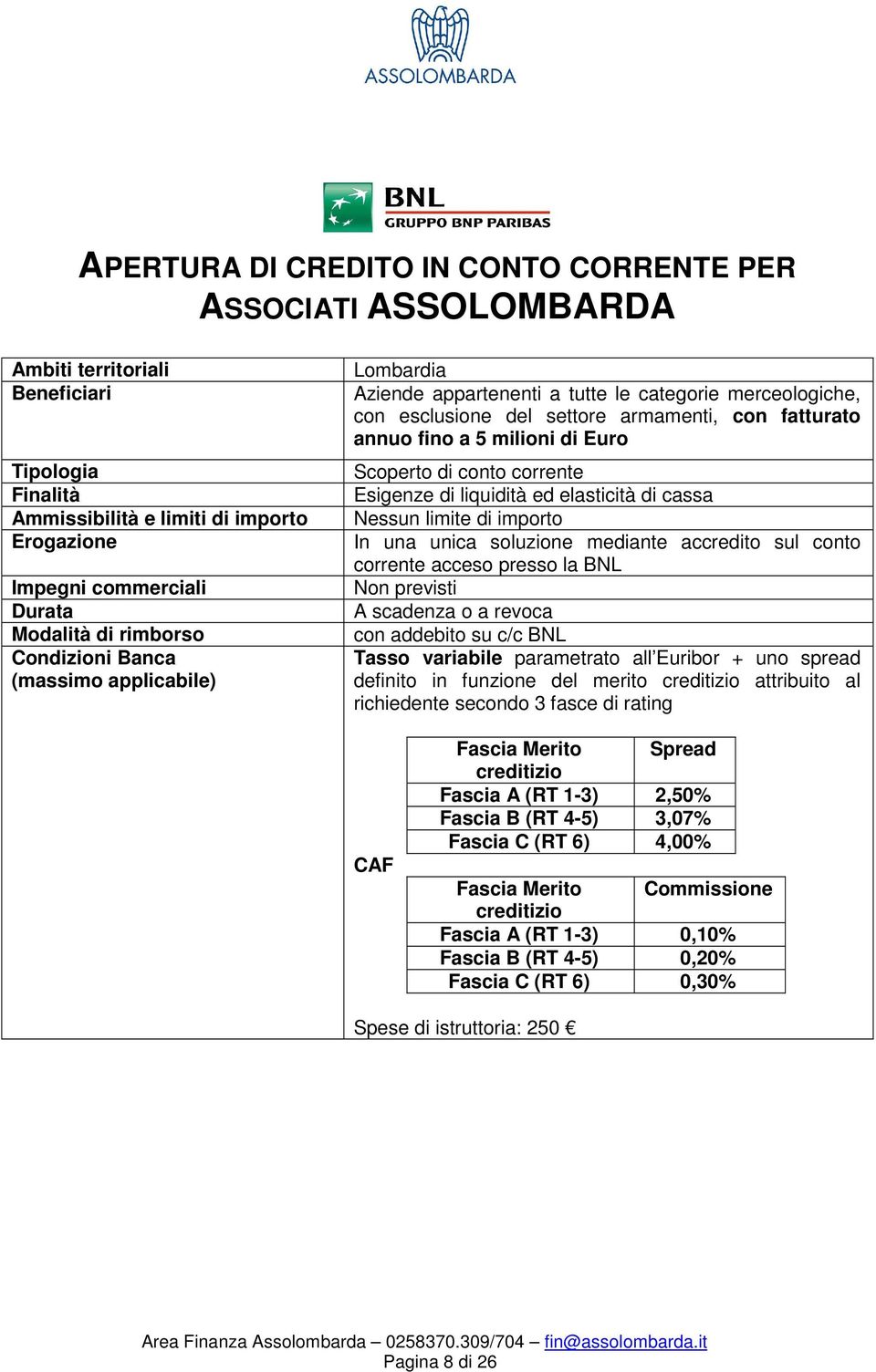 Scoperto di conto corrente Esigenze di liquidità ed elasticità di cassa Nessun limite di importo In una unica soluzione mediante accredito sul conto corrente acceso presso la BNL Non previsti A