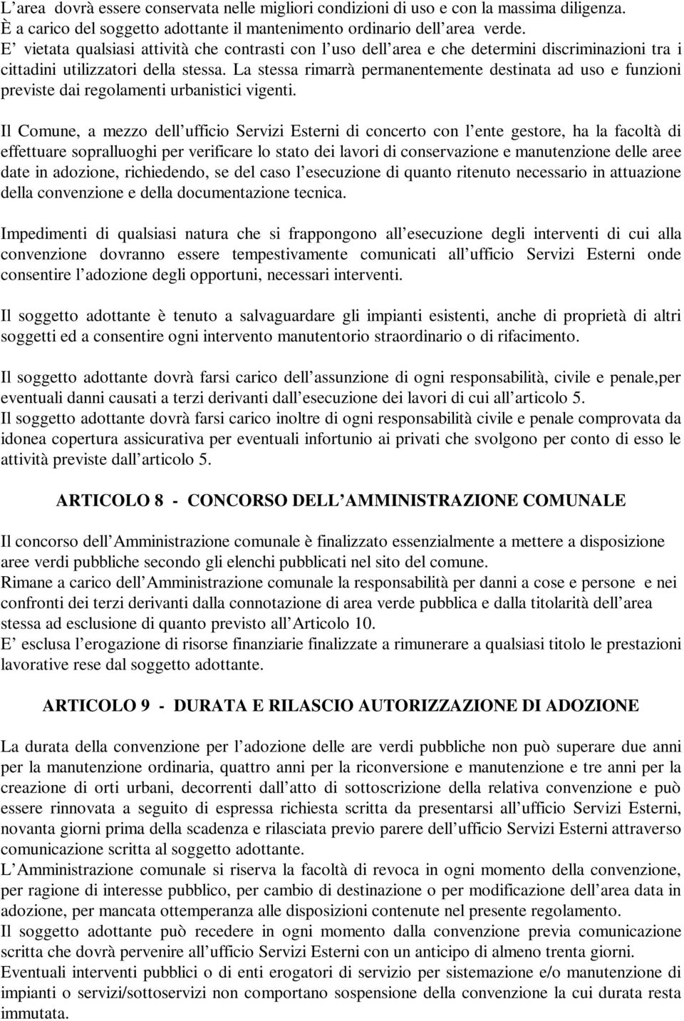 La stessa rimarrà permanentemente destinata ad uso e funzioni previste dai regolamenti urbanistici vigenti.