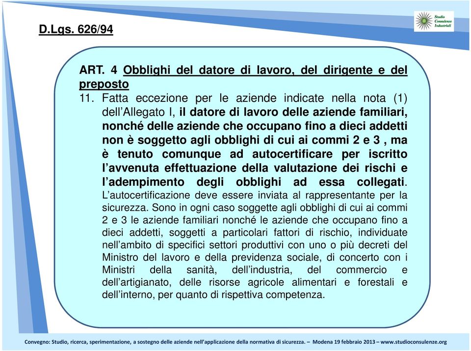 obblighi di cui ai commi 2 e 3, ma è tenuto comunque ad autocertificare per iscritto l avvenuta effettuazione della valutazione dei rischi e l adempimento degli obblighi ad essa collegati.