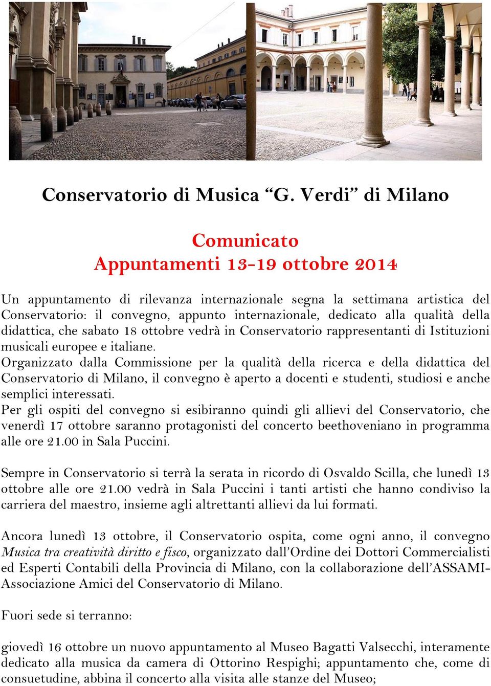 alla qualità della didattica, che sabato 18 ottobre vedrà in Conservatorio rappresentanti di Istituzioni musicali europee e italiane.