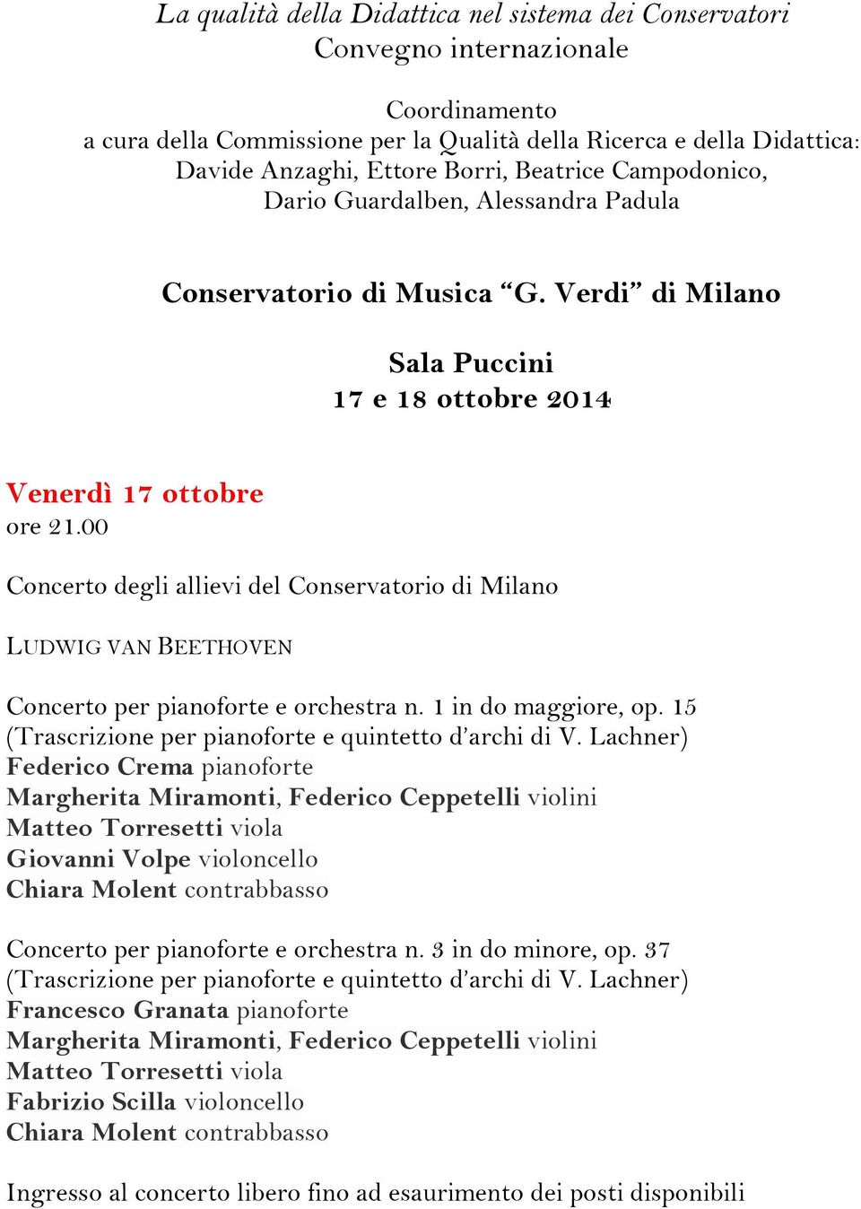 00 Concerto degli allievi del Conservatorio di Milano LUDWIG VAN BEETHOVEN Concerto per pianoforte e orchestra n. 1 in do maggiore, op. 15 (Trascrizione per pianoforte e quintetto d archi di V.