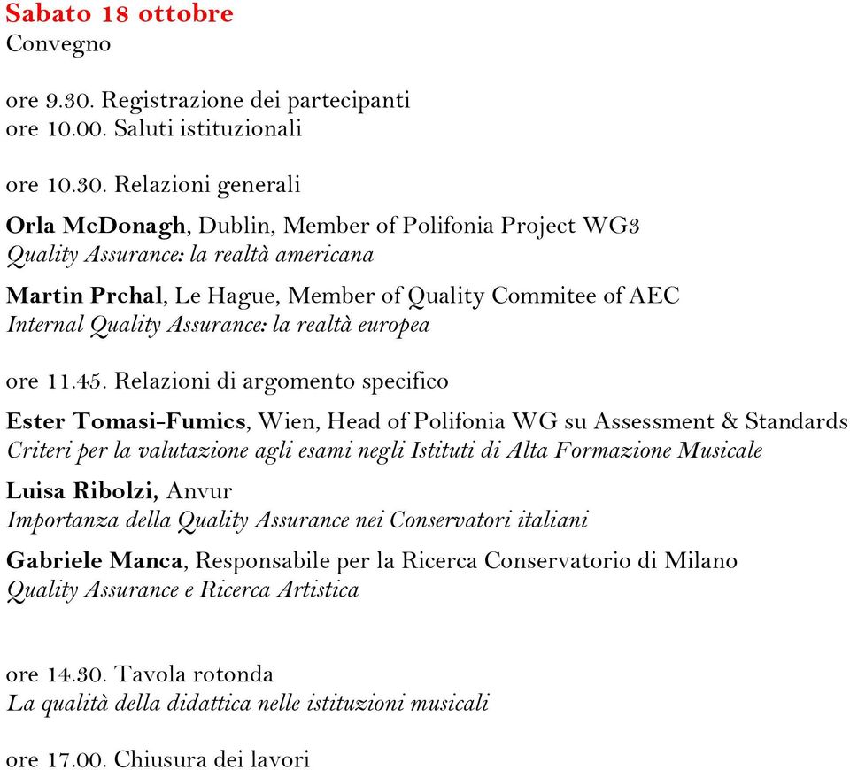 Relazioni generali Orla McDonagh, Dublin, Member of Polifonia Project WG3 Quality Assurance: la realtà americana Martin Prchal, Le Hague, Member of Quality Commitee of AEC Internal Quality Assurance: