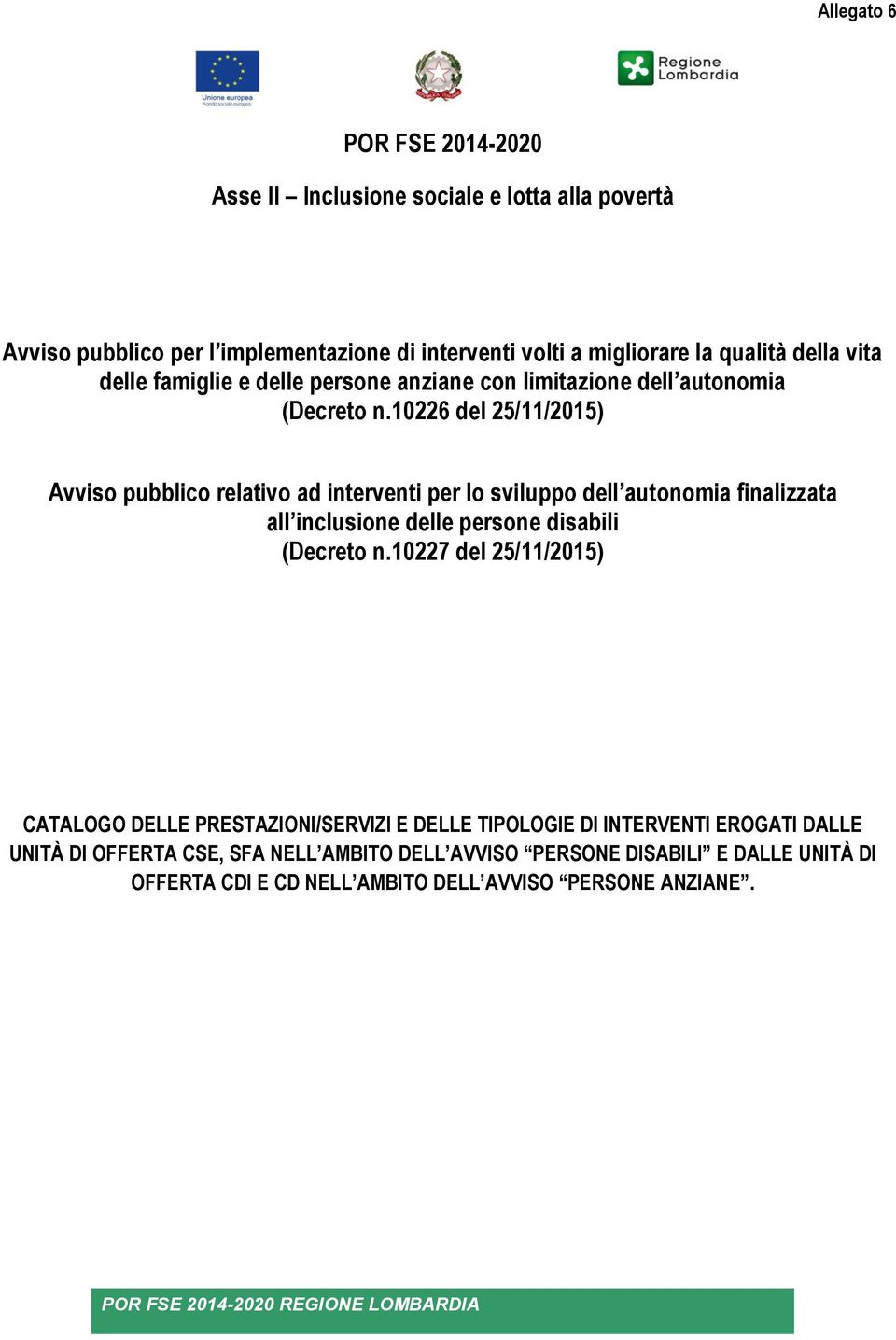 10226 del 25/11/2015) Avviso pubblico relativo ad interventi per lo sviluppo dell autonomia finalizzata all inclusione delle persone disabili (Decreto n.