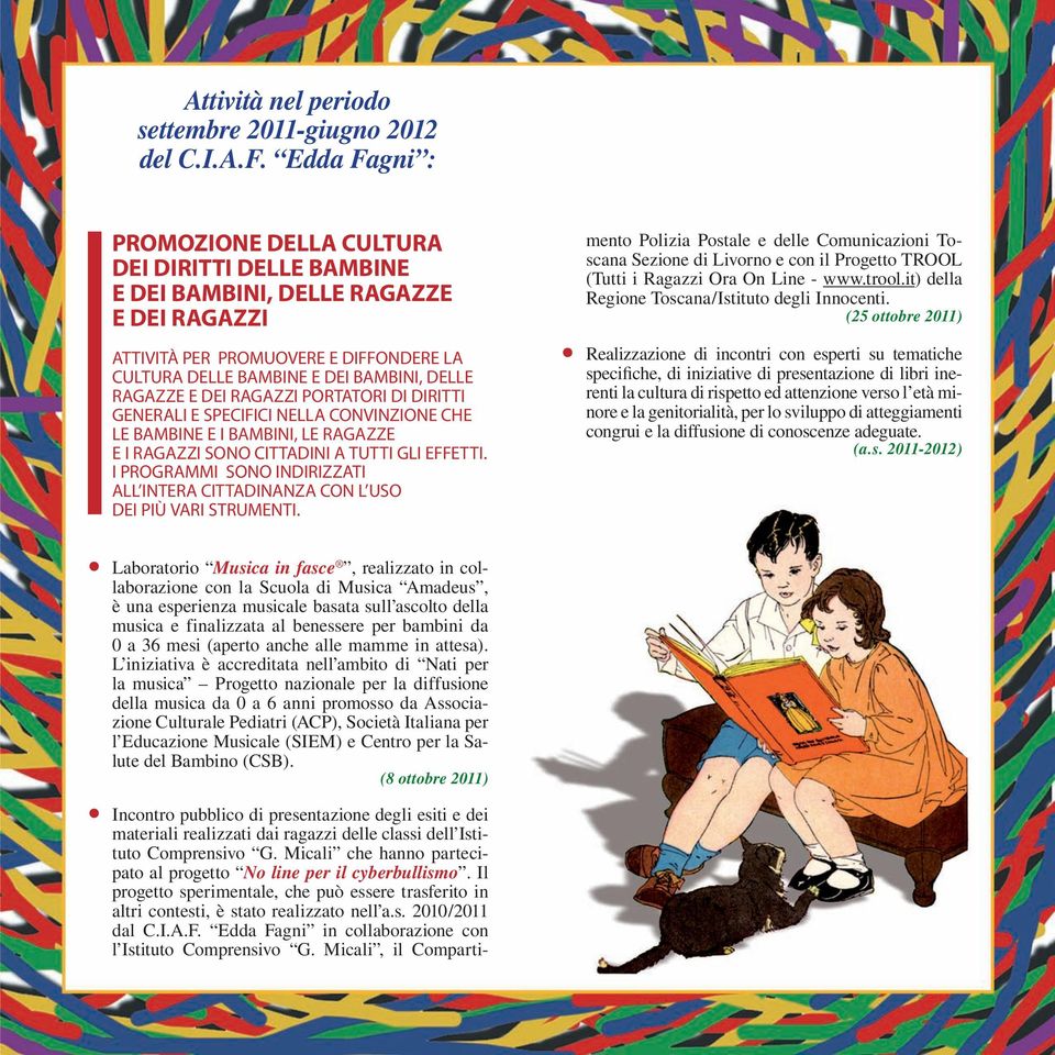 DEI RAGAZZI PORTATORI DI DIRITTI GENERALI E SPECIFICI NELLA CONVINZIONE CHE LE BAMBINE E I BAMBINI, LE RAGAZZE E I RAGAZZI SONO CITTADINI A TUTTI GLI EFFETTI.