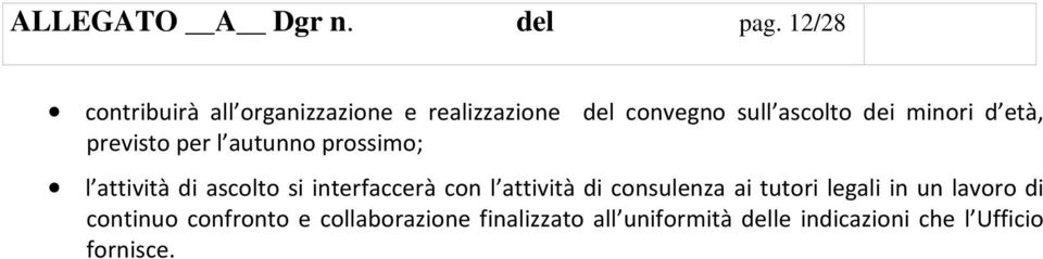 d età, previsto per l autunno prossimo; l attività di ascolto si interfaccerà con l