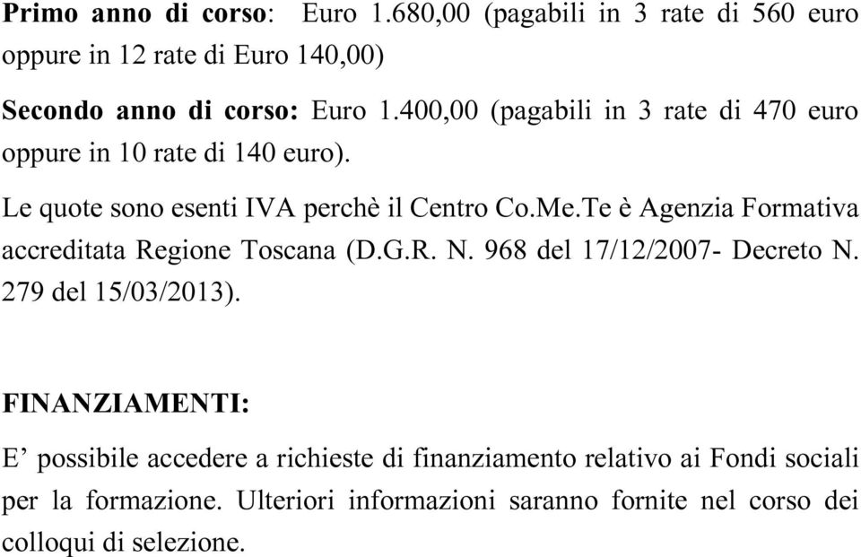 Te è Agenzia Formativa accreditata Regione Toscana (D.G.R. N. 968 del 17/12/2007- Decreto N. 279 del 15/03/2013).