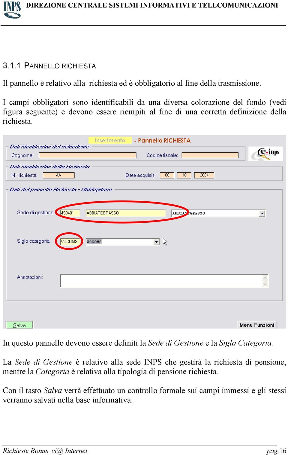 della richiesta. In questo pannello devono essere definiti la Sede di Gestione e la Sigla Categoria.