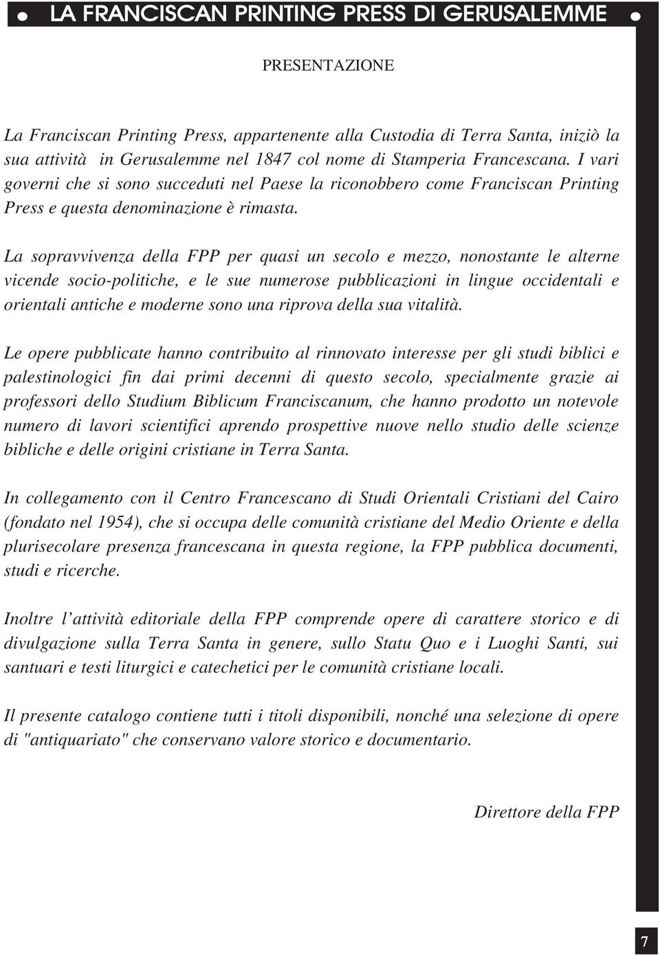 La sopravvivenza della FPP per quasi un secolo e mezzo, nonostante le alterne vicende socio-politiche, e le sue numerose pubblicazioni in lingue occidentali e orientali antiche e moderne sono una