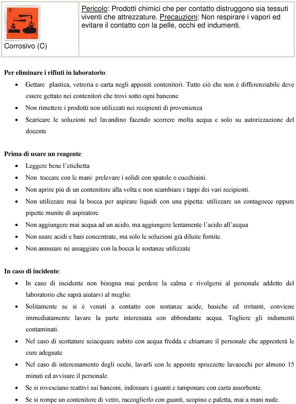 Tutto ciò che non è differenziabile deve essere gettato nei contenitori che trovi sotto ogni bancone Non rimettere i prodotti non utilizzati nei recipienti di provenienza Scaricare le soluzioni nel