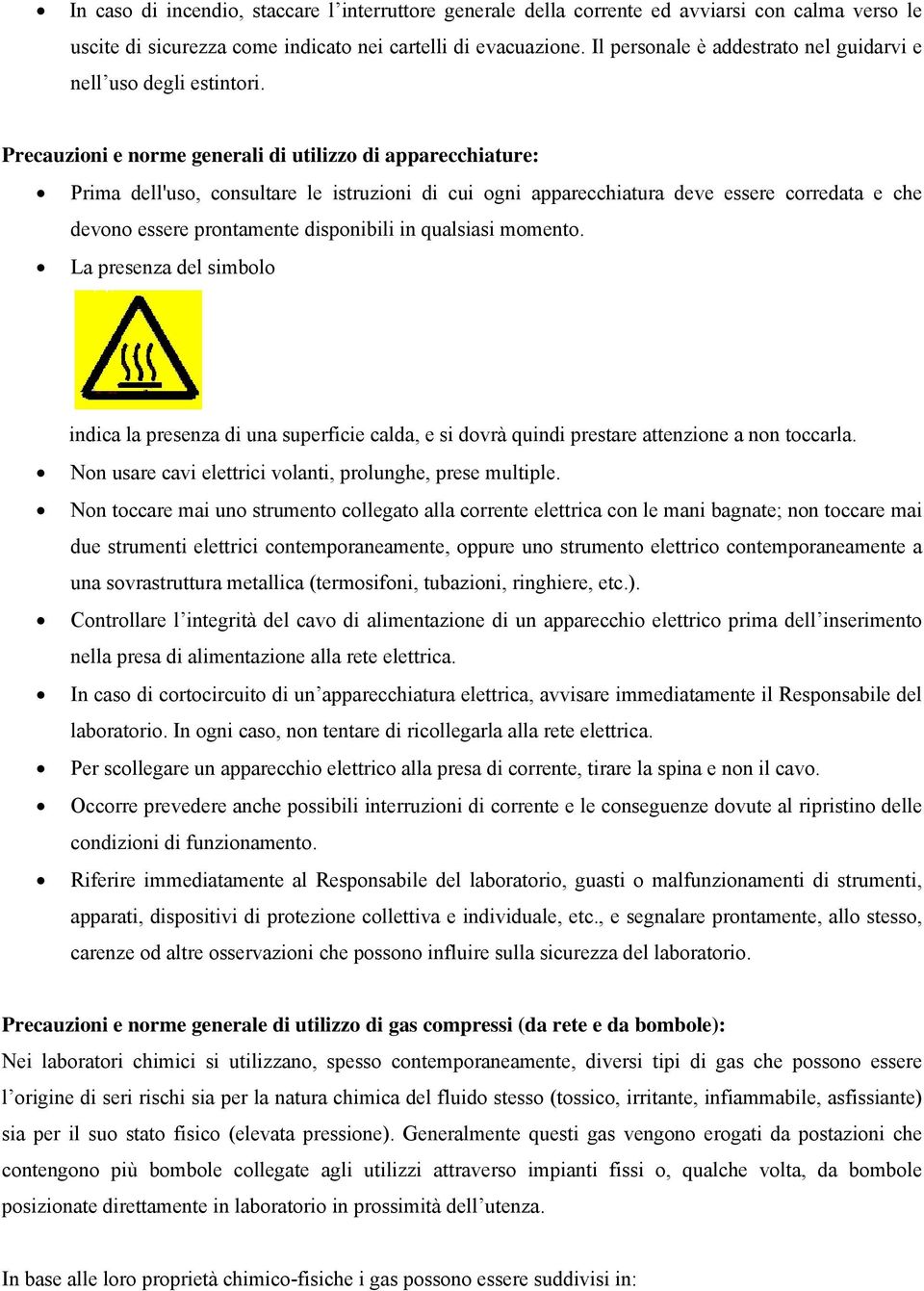 Precauzioni e norme generali di utilizzo di apparecchiature: Prima dell'uso, consultare le istruzioni di cui ogni apparecchiatura deve essere corredata e che devono essere prontamente disponibili in