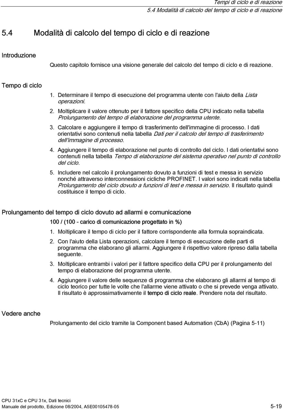 Determinare il tempo di esecuzione del programma utente con l'aiuto della Lista operazioni. 2.