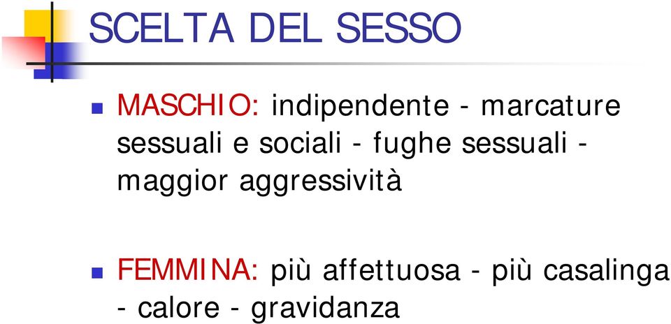 sessuali - maggior aggressività FEMMINA: