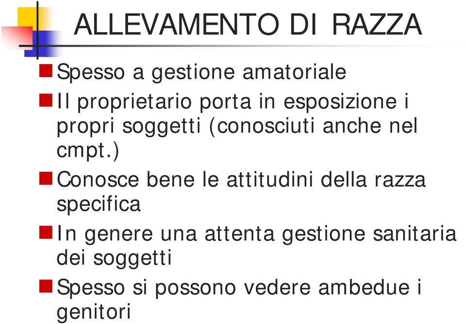 ) Conosce bene le attitudini della razza specifica In genere una