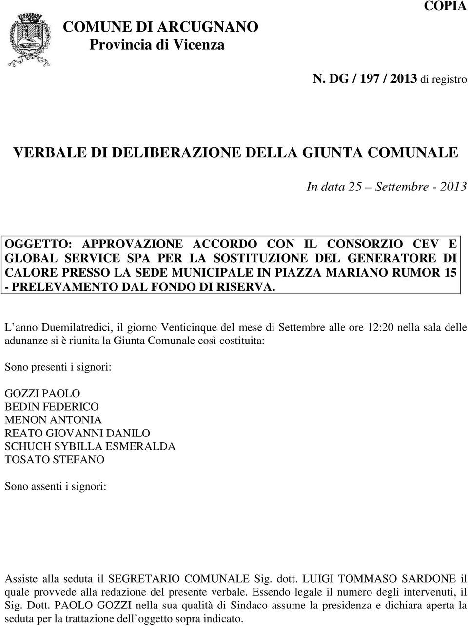 GENERATORE DI CALORE PRESSO LA SEDE MUNICIPALE IN PIAZZA MARIANO RUMOR 15 - PRELEVAMENTO DAL FONDO DI RISERVA.