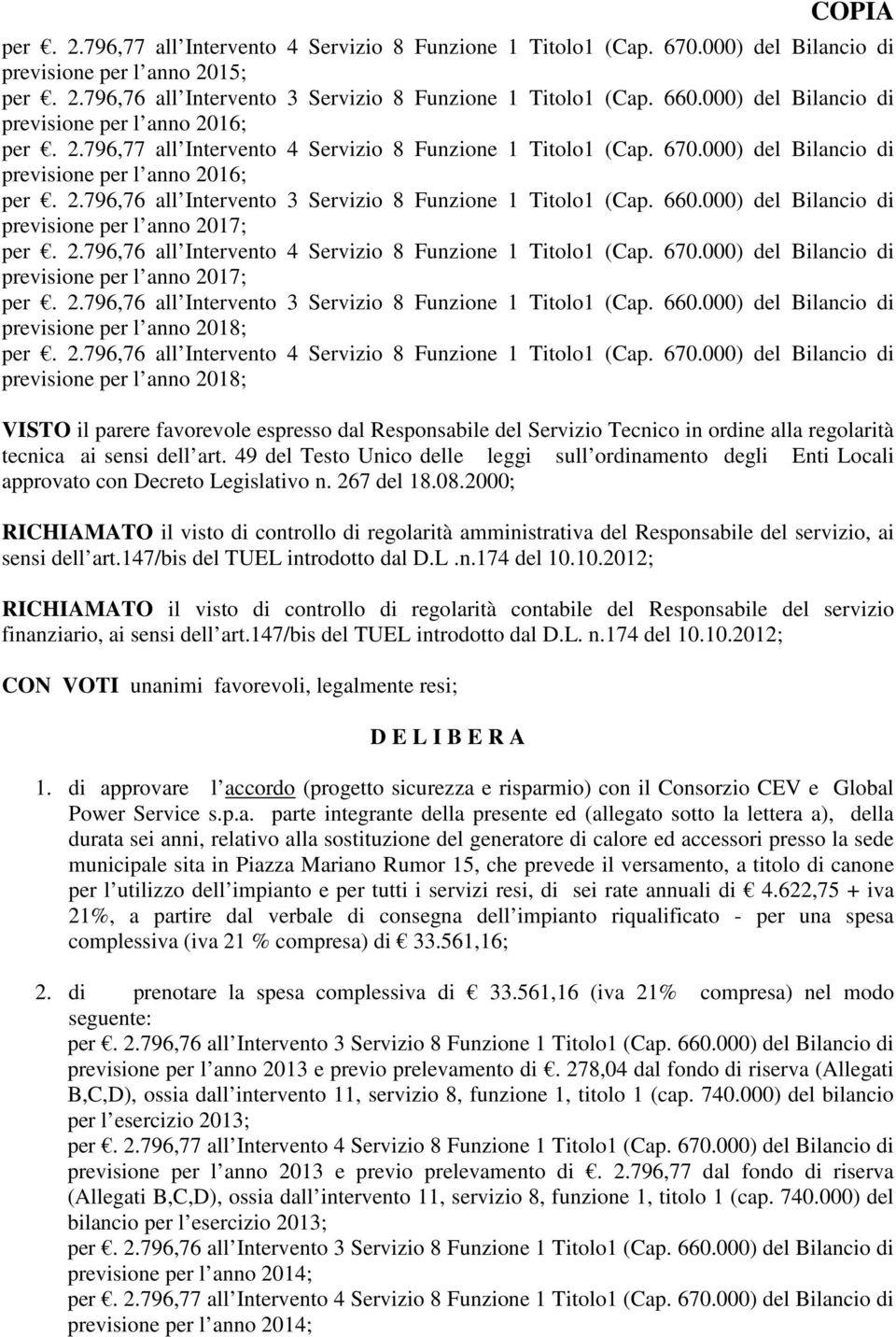 2000; RICHIAMATO il visto di controllo di regolarità amministrativa del Responsabile del servizio, ai sensi dell art.147/bis del TUEL introdotto dal D.L.n.174 del 10.