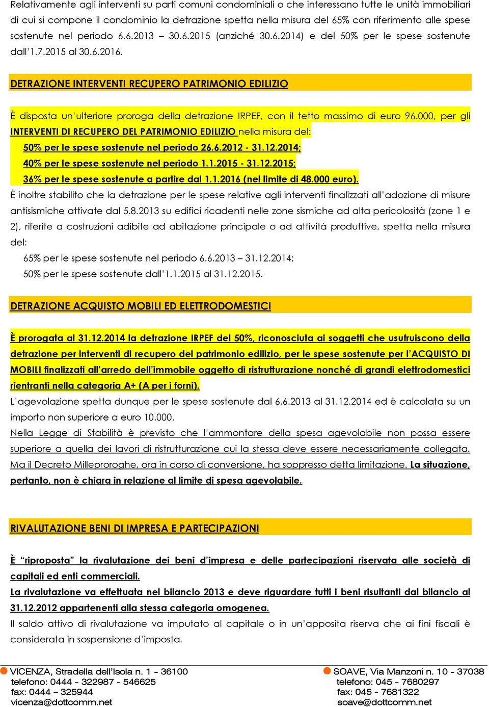 DETRAZIONE INTERVENTI RECUPERO PATRIMONIO EDILIZIO È disposta un ulteriore proroga della detrazione IRPEF, con il tetto massimo di euro 96.