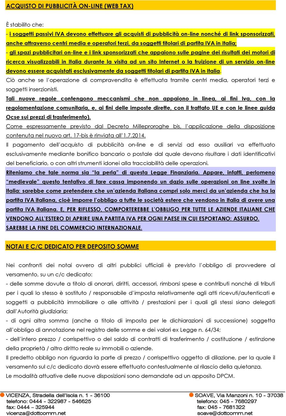 Italia durante la visita ad un sito Internet o la fruizione di un servizio on-line devono essere acquistati esclusivamente da soggetti titolari di partita IVA in Italia.