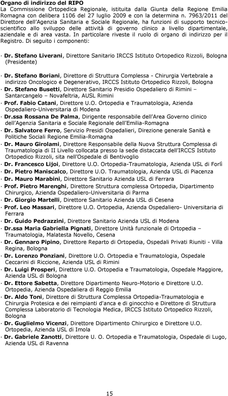 area vasta. In particolare riveste il ruolo di organo di indirizzo per il Registro. Di seguito i componenti: Dr.