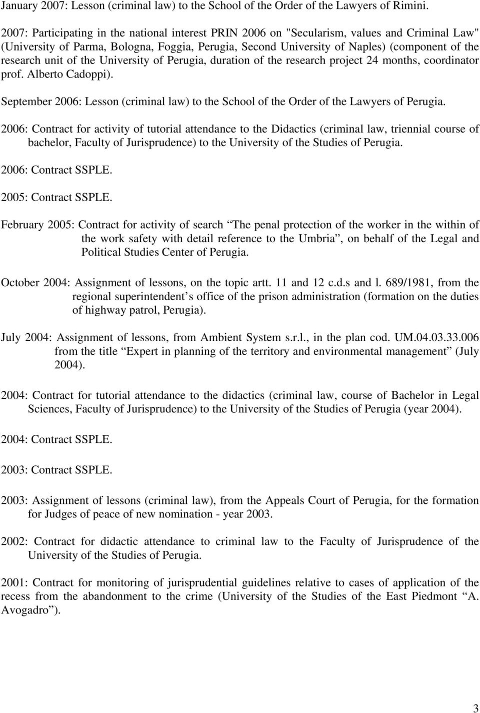 unit of the University of Perugia, duration of the research project 24 months, coordinator prof. Alberto Cadoppi).