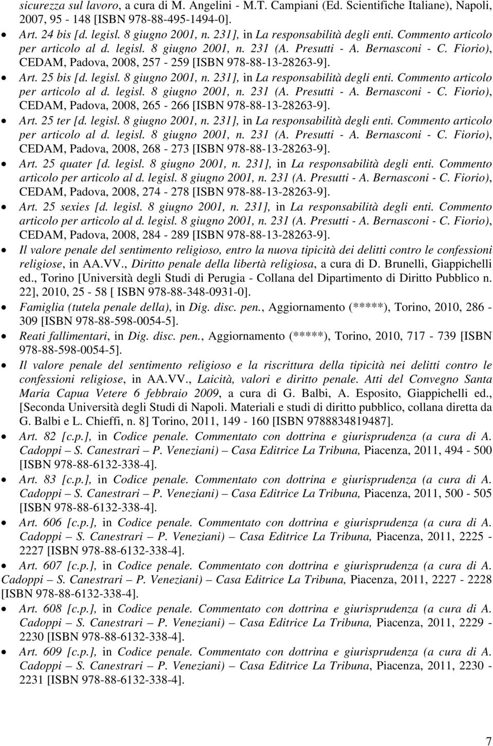 Fiorio), CEDAM, Padova, 2008, 257-259 [ISBN 978-88-13-28263-9]. Art. 25 bis [d. legisl. 8 giugno 2001, n.  Fiorio), CEDAM, Padova, 2008, 265-266 [ISBN 978-88-13-28263-9]. Art. 25 ter [d. legisl. 8 giugno 2001, n.  Fiorio), CEDAM, Padova, 2008, 268-273 [ISBN 978-88-13-28263-9].