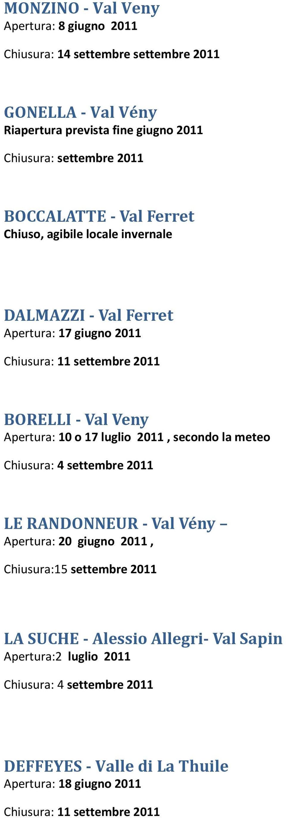 BORELLI - Val Veny Apertura: 10 o 17 luglio 2011, secondo la meteo Chiusura: 4 settembre 2011 LE RANDONNEUR - Val Vény Apertura: 20 giugno 2011,