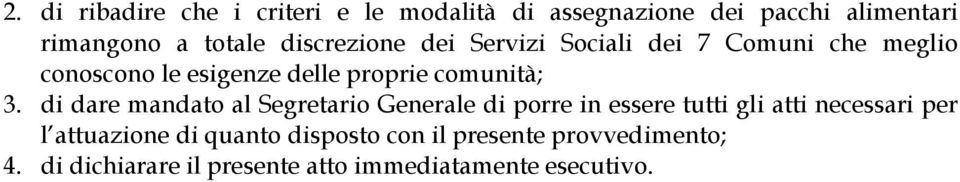 di dare mandato al Segretario Generale di porre in essere tutti gli atti necessari per l attuazione di