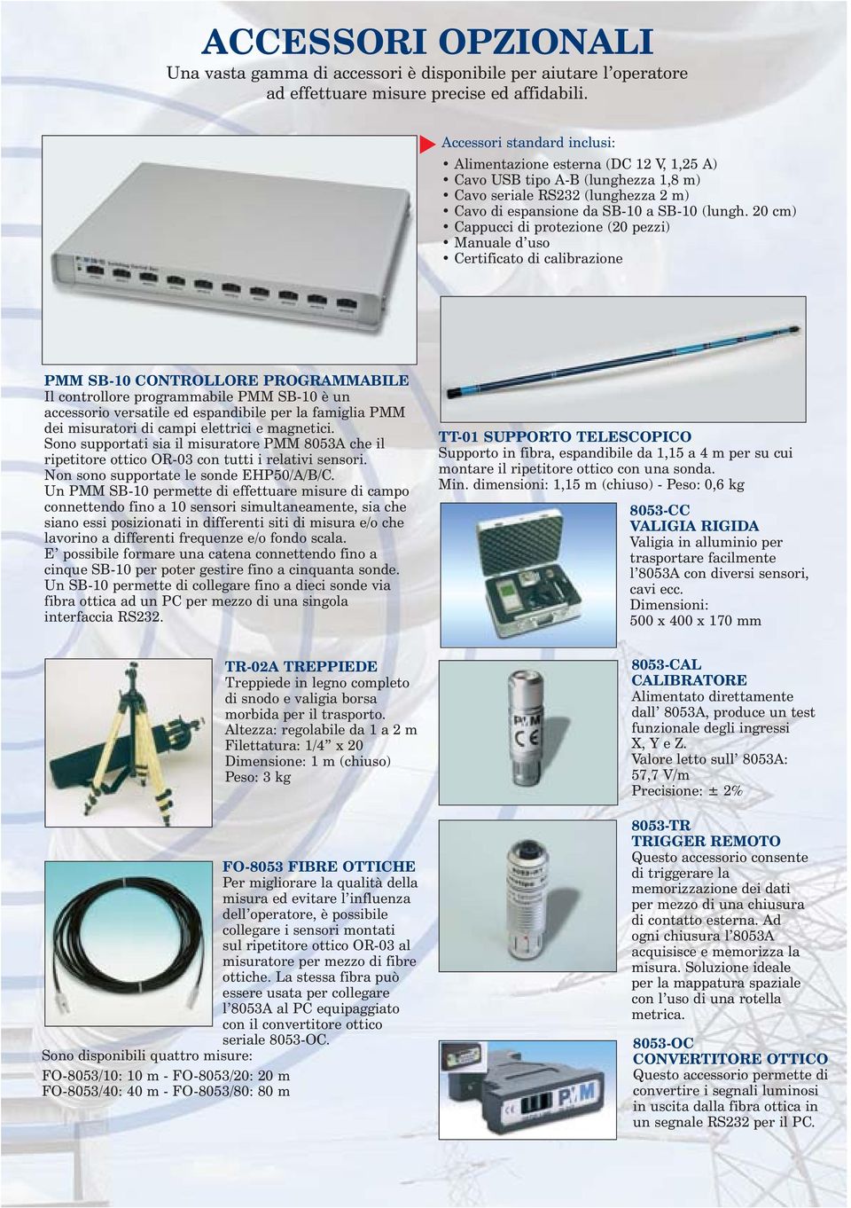 20 cm) Cappucci di protezione (20 pezzi) Manuale d uso Certificato di calibrazione PMM SB-10 CONTROLLORE PROGRAMMABILE Il controllore programmabile PMM SB-10 è un accessorio versatile ed espandibile