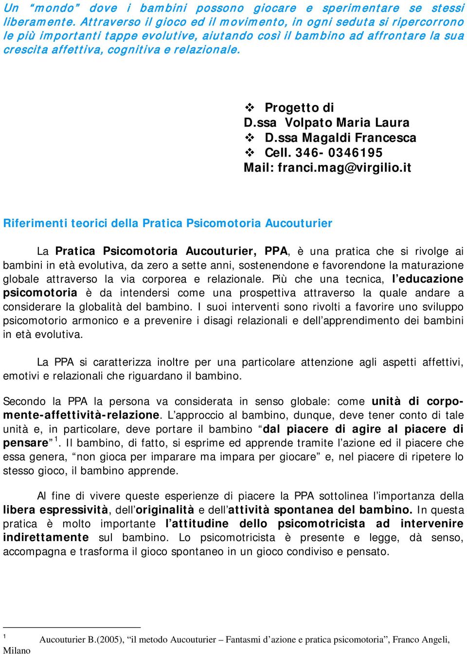 Progetto di D.ssa Volpato Maria Laura D.ssa Magaldi Francesca Cell. 346-0346195 Mail: franci.mag@virgilio.