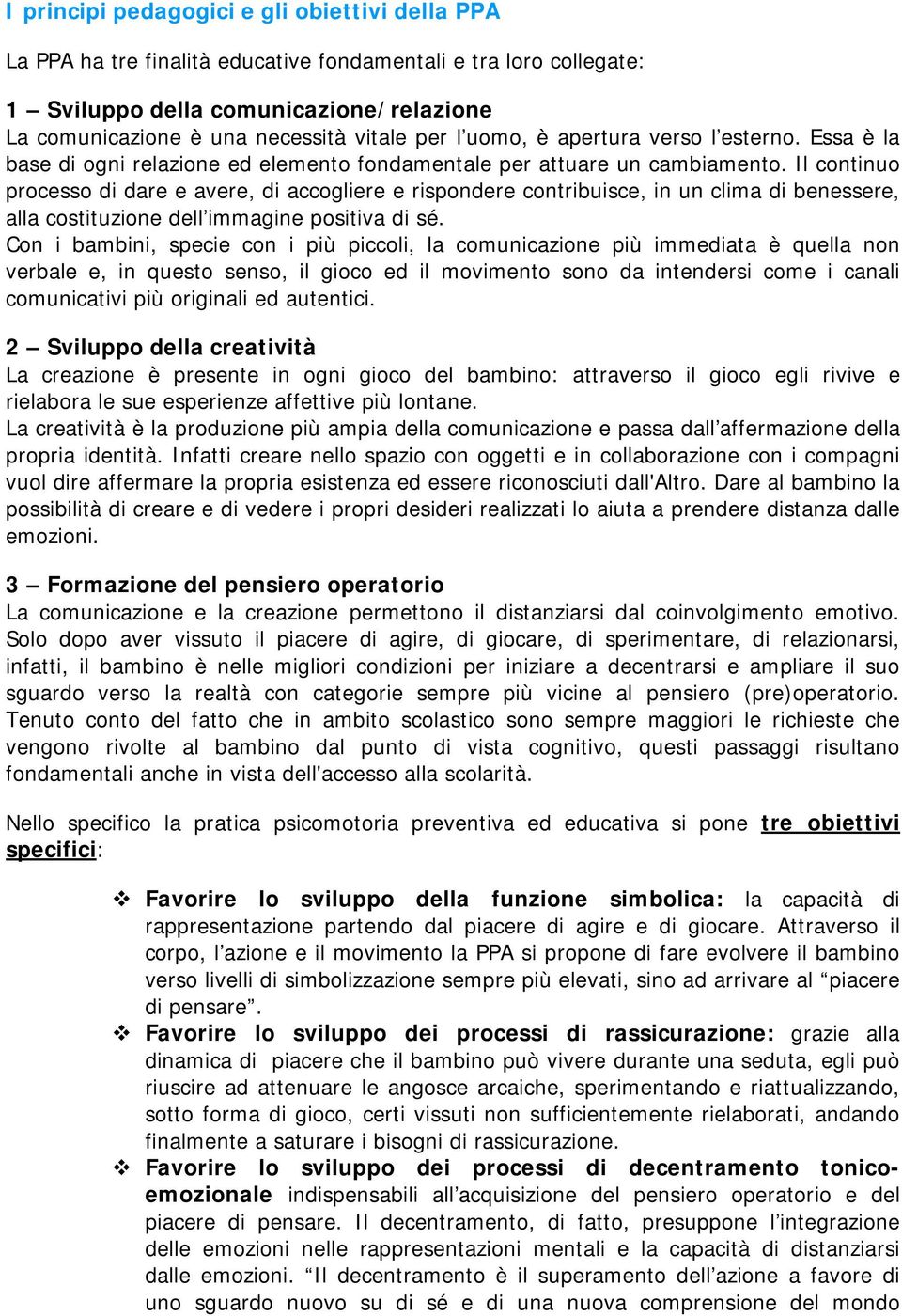 Il continuo processo di dare e avere, di accogliere e rispondere contribuisce, in un clima di benessere, alla costituzione dell immagine positiva di sé.