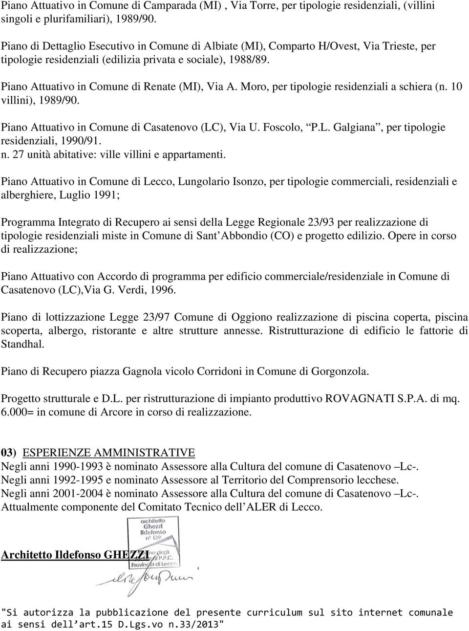 Piano Attuativo in Comune di Renate (MI), Via A. Moro, per tipologie residenziali a schiera (n. 10 villini), 1989/90. Piano Attuativo in Comune di Casatenovo (LC