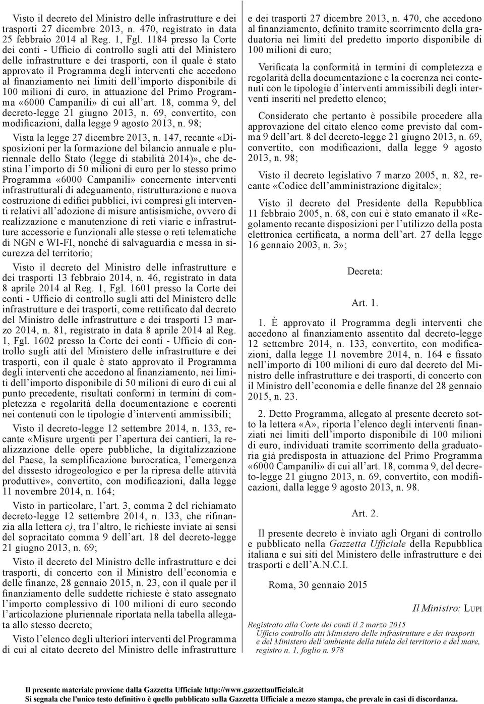 finanziamento nei limiti dell importo disponibile di 100 milioni di euro, in attuazione del Primo Programma «6000 Campanili» di cui all art. 18, comma 9, del decreto-legge 21 giugno 2013, n.