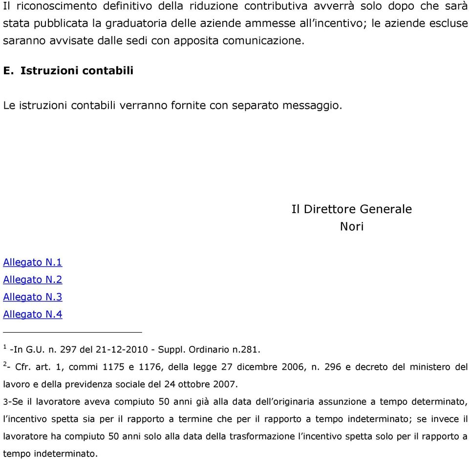 4 1 -In G.U. n. 297 del 21-12-2010 - Suppl. Ordinario n.281. 2 - Cfr. art. 1, commi 1175 e 1176, della legge 27 dicembre 2006, n.