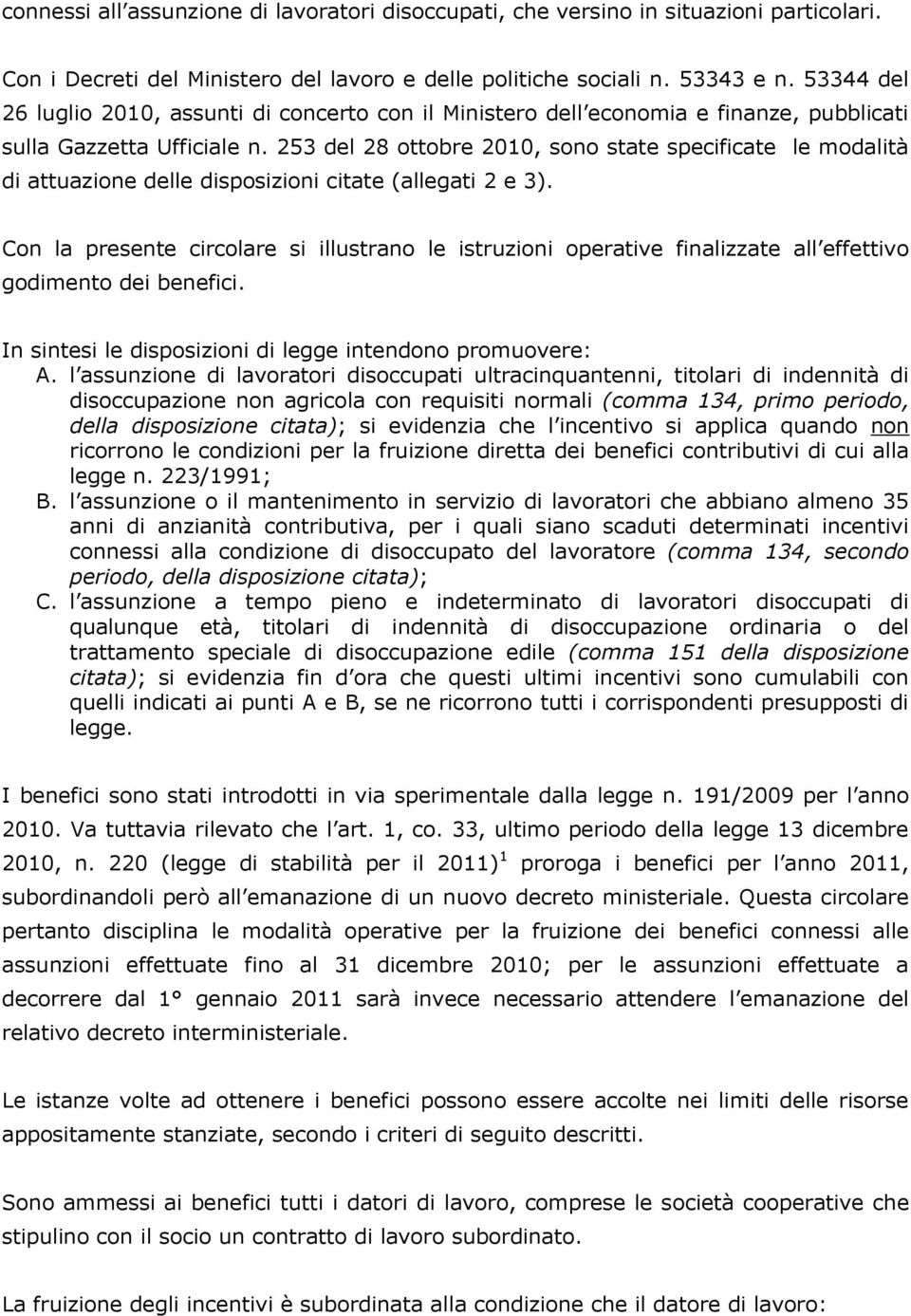 253 del 28 ottobre 2010, sono state specificate le modalità di attuazione delle disposizioni citate (allegati 2 e 3).