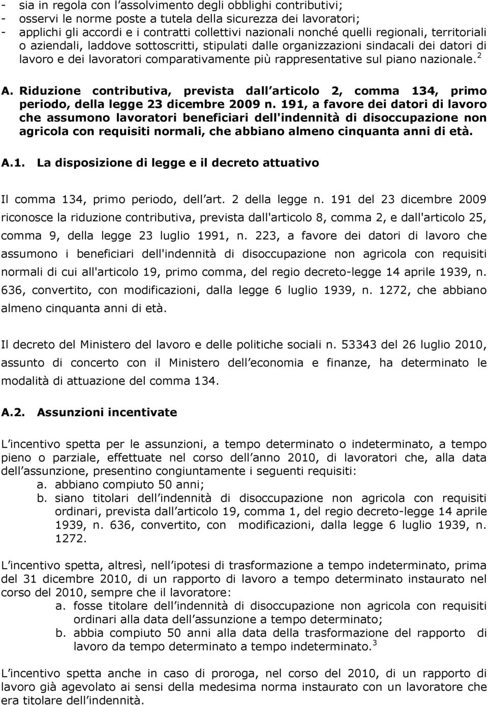 nazionale. 2 A. Riduzione contributiva, prevista dall articolo 2, comma 134, primo periodo, della legge 23 dicembre 2009 n.