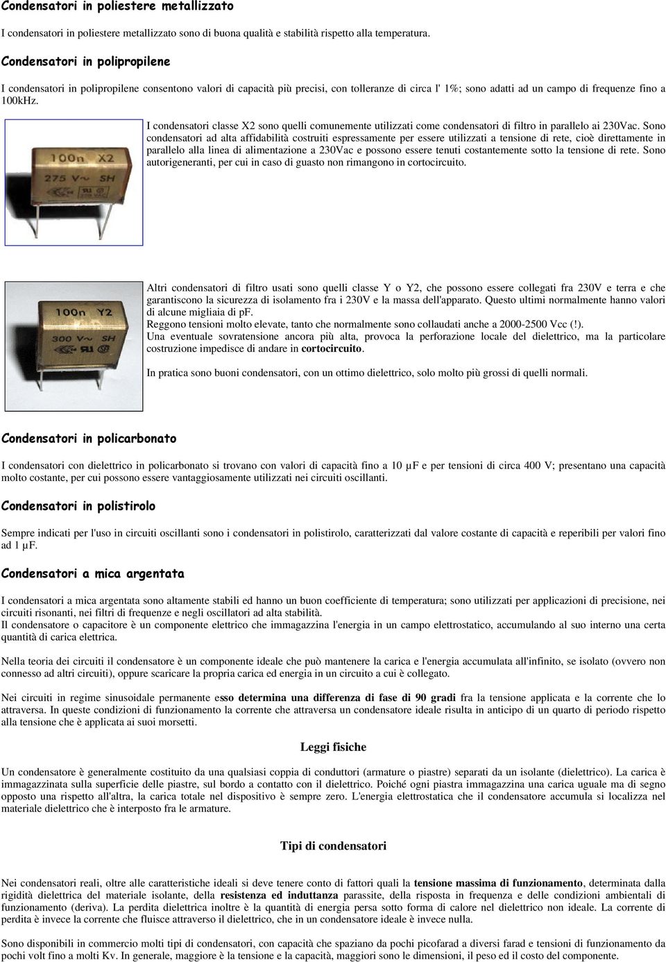 I condensatori classe X2 sono quelli comunemente utilizzati come condensatori di filtro in parallelo ai 230Vac.