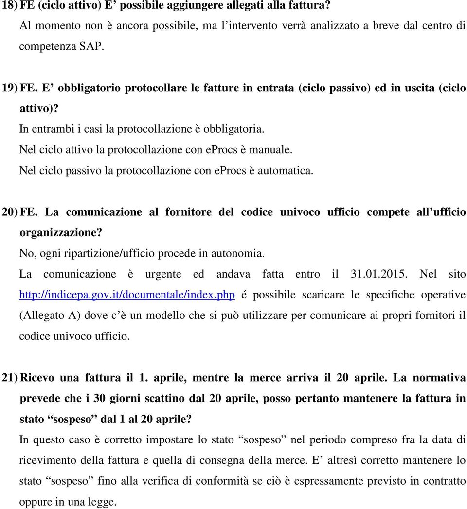 Nel ciclo attivo la protocollazione con eprocs è manuale. Nel ciclo passivo la protocollazione con eprocs è automatica. 20) FE.