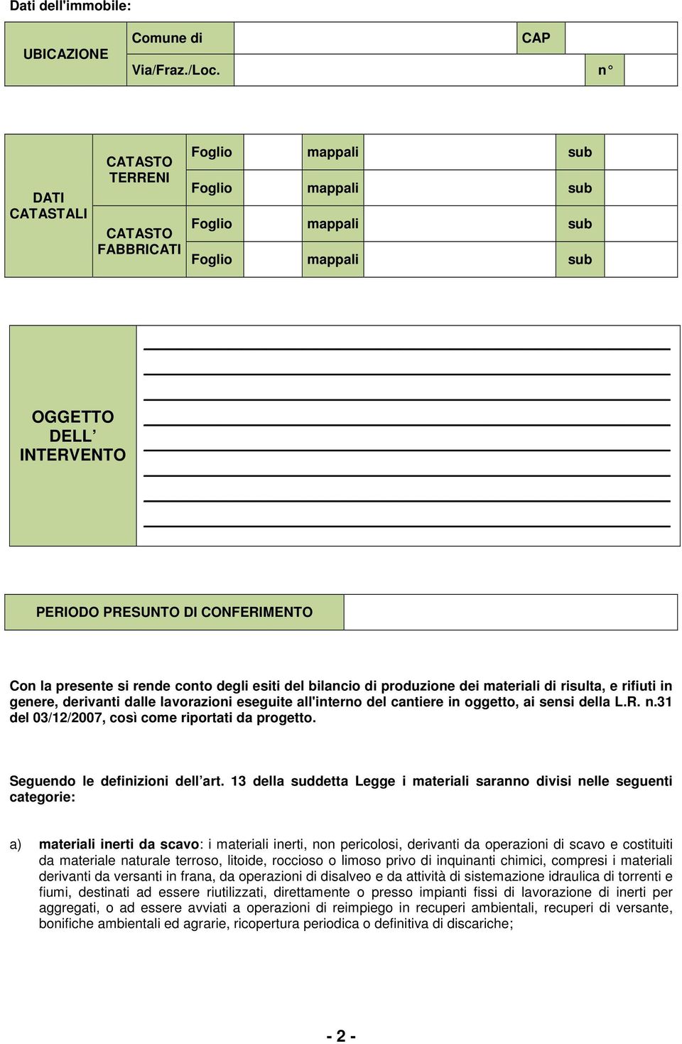 risulta, e rifiuti in genere, derivanti dalle lavorazioni eseguite all'interno del cantiere in oggetto, ai sensi della L.R. n.31 del 03/12/2007, così come riportati da progetto.